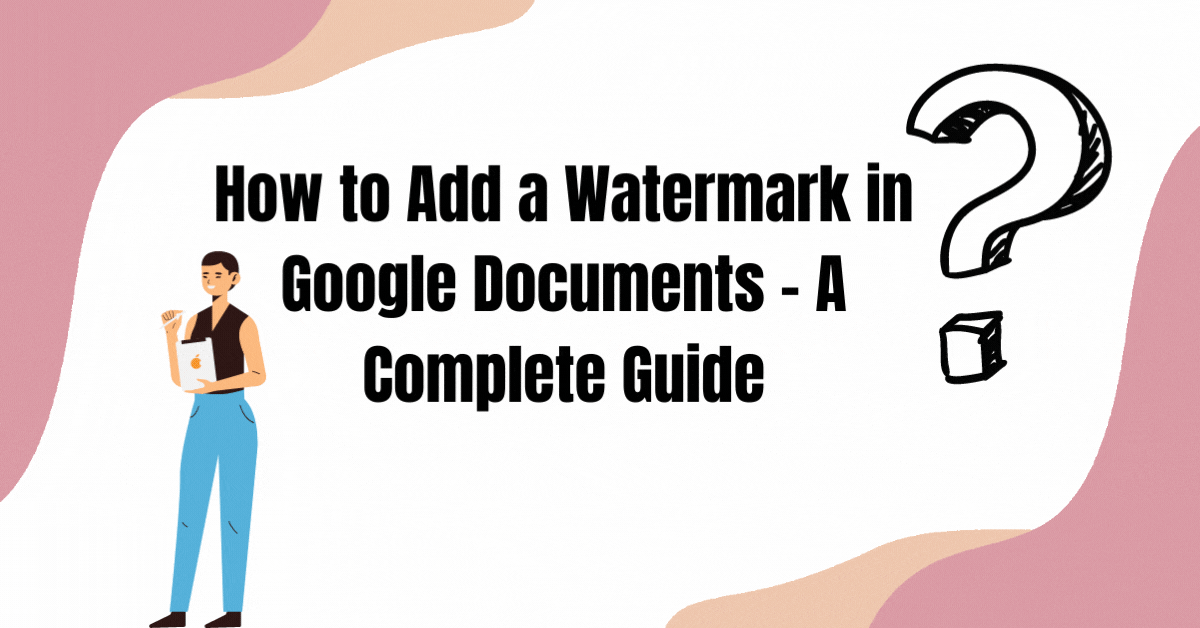 How to Add a Watermark in Google Documents – A Complete Guide