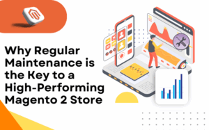 Why-Regular-Maintenance-is-the-Key-to-a-High-Performing-Magento-2 StoreWhy-Regular-Maintenance-is-the-Key-to-a-High-Performing-Magento-2 Store