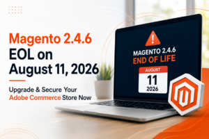 Magento 2.4.6 EOL on August 11, 2026 - Upgrade & Secure Your Adobe Commerce Store