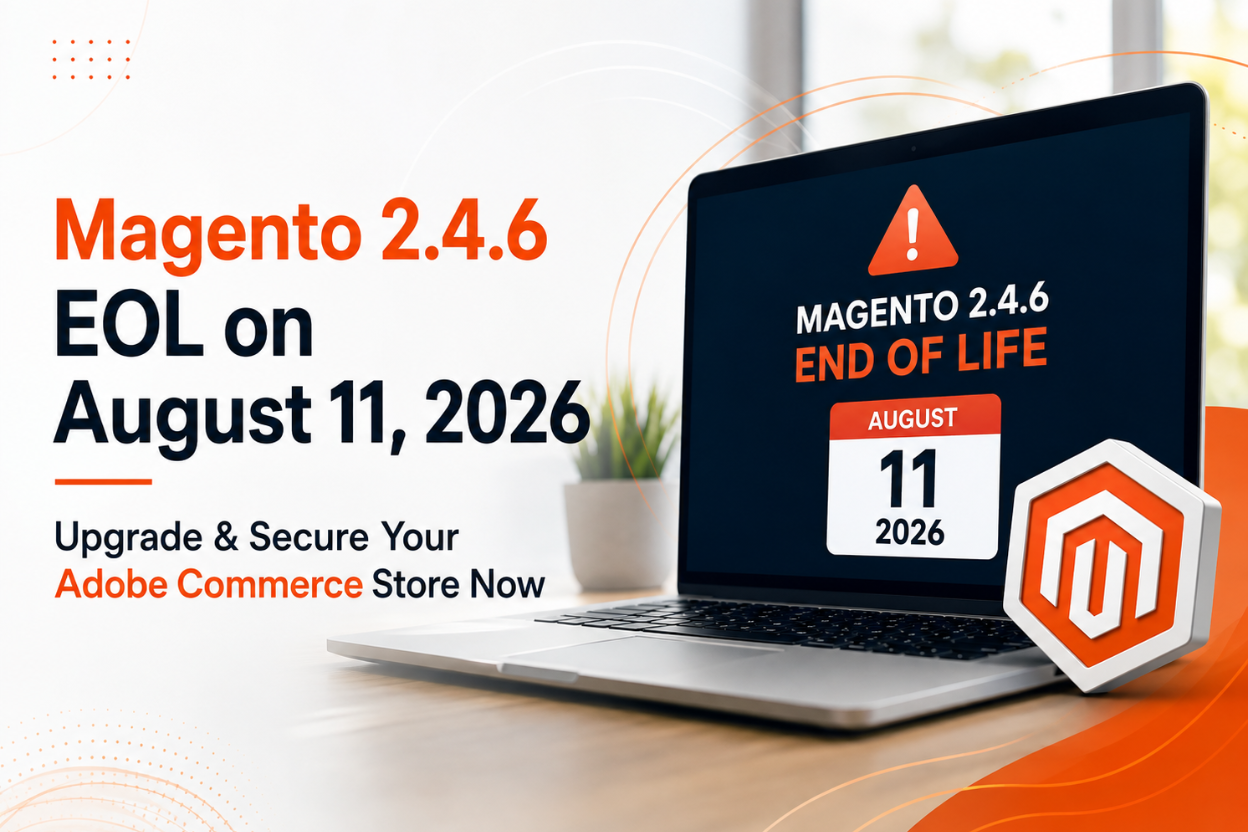 Magento 2.4.6 EOL on August 11, 2026 - Upgrade & Secure Your Adobe Commerce Store